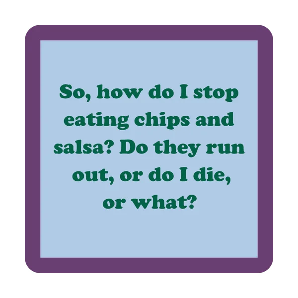 Dom Coaster • Stop Eating Chips and Salsa